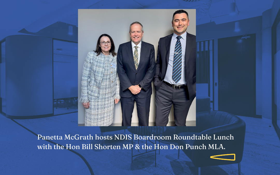 Panetta McGrath hosts NDIS Boardroom Roundtable Lunch with the Hon Bill Shorten MP & the Hon Don Punch MLA